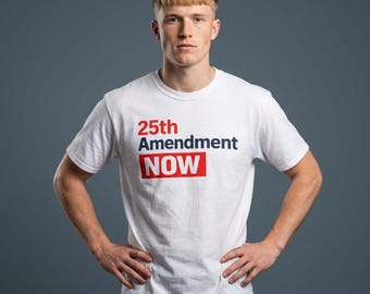 25th Amendment NOW T-Shirt | Political Protest Tee