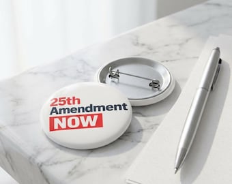25th Amendment NOW Pin Button | Impeach Trump