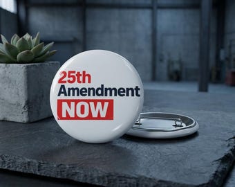 25th Amendment Now Pin Button | Political Activism Badge