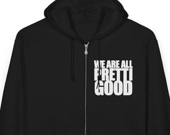 We Are All Pretti Good Zip Hoodie