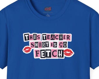 This Teacher Shirt Is So Fetch T-Shirt | Teacher Humor, Mean Girls Burn Book