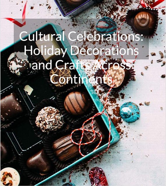 Cultural Celebrations: Holiday Decorations and Crafts Across Continents (PDF)