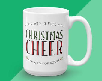 Christmas Mug, This Mug is Full of Christmas Cheer (And A Lot Of Booze), Holiday Coffee Mug, Funny Mug, Unique Coffee Mug Gift