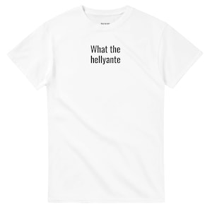 What The Hellyante T-Shirt - Funny Meme Tee - Heavyweight Cotton Classic Fit