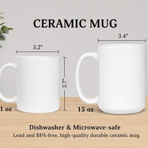 May include: Two white ceramic mugs labeled CERAMIC MUG. The smaller mug is 11 oz, 3.2 inches wide, and 3.7 inches tall. The larger mug is 15 oz, 3.4 inches wide, and 4.5 inches tall. Text indicates they are dishwasher and microwave-safe.