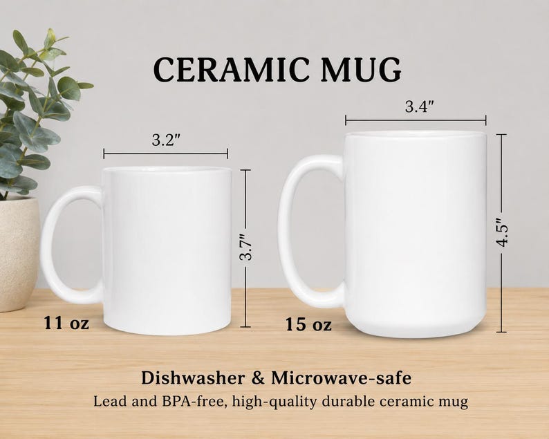May include: Two white ceramic mugs labeled CERAMIC MUG. The smaller mug is 11 oz, 3.2 inches wide, and 3.7 inches tall. The larger mug is 15 oz, 3.4 inches wide, and 4.5 inches tall. Text indicates they are dishwasher and microwave-safe.