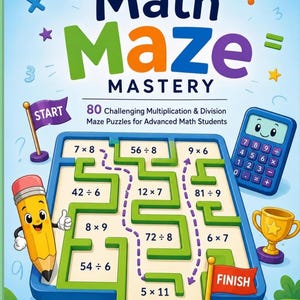 May include: A book cover titled Math Maze Mastery featuring 80 Challenging Multiplication & Division Maze Puzzles for Advanced Math Students. The cover displays a blue maze with math equations, a yellow pencil character, a calculator, and a trophy.