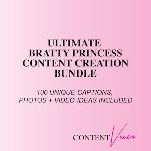 May include: A pink background with the text "ULTIMATE BRATTY PRINCESS CONTENT CREATION BUNDLE." The text also includes "100 UNIQUE CAPTIONS, PHOTOS + VIDEO IDEAS INCLUDED." The Content Vixen logo is at the bottom.