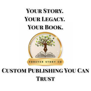 May include: A logo for Forever Story Co. features a tree with a pen nib trunk over an open book, inside a gold-rimmed oval. Text reads "Your Story. Your Legacy. Your Book." and "Custom Publishing You Can Trust."