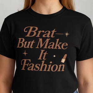 Brat But Make It Fashion T-Shirt | Chic Script Brat Tee | Luxury Aesthetic Shirt | Sassy Fashion Top