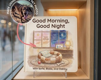 May include: A children's book titled "Good Morning, Good Night" with a watercolor illustration of a dog bed, a window with day and night scenes, and a family portrait. The book is personalized with a pet photo and names.