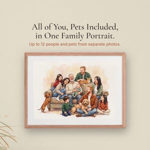 May include: A framed watercolor-style family portrait featuring a group of twelve people and pets sitting on a sofa. The text above reads: All of You, Pets Included, in One Family Portrait. Up to 12 people and pets from separate photos.