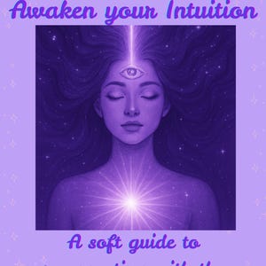 May include: Digital art featuring a woman with closed eyes, a third eye, and a glowing light emanating from her chest. The text "Awaken your Intuition" and "A soft guide to reconnecting with the voice within" are displayed in purple.