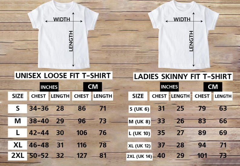 May include: Image showing two white t-shirts with size charts for Unisex Loose Fit and Ladies Skinny Fit. Measurements are provided in inches and centimeters for chest and length, with sizes ranging from S to 2XL.