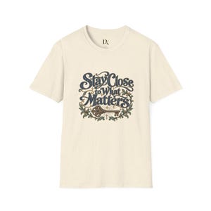 Stay Close to What Matters T-Shirt, Floral Hand Lettered Quote Tee, Meaningful Gift image 1