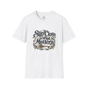 Stay Close to What Matters T-Shirt, Floral Hand Lettered Quote Tee, Meaningful Gift image 5