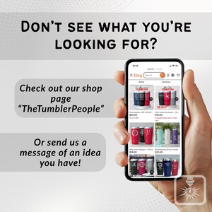 May include: A smartphone screen shows an Etsy shop page featuring tumblers. The display highlights product listings with prices and details. The shop name is "TheTumblerPeople". The image also includes the text "DON'T SEE WHAT YOU'RE LOOKING FOR?"