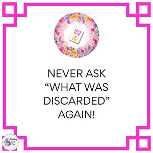 May include: A square, white background with a pink border featuring a floral design and the text "NEVER ASK 'WHAT WAS DISCARDED' AGAIN!". A circular floral design with a Mahjong tile is at the top.