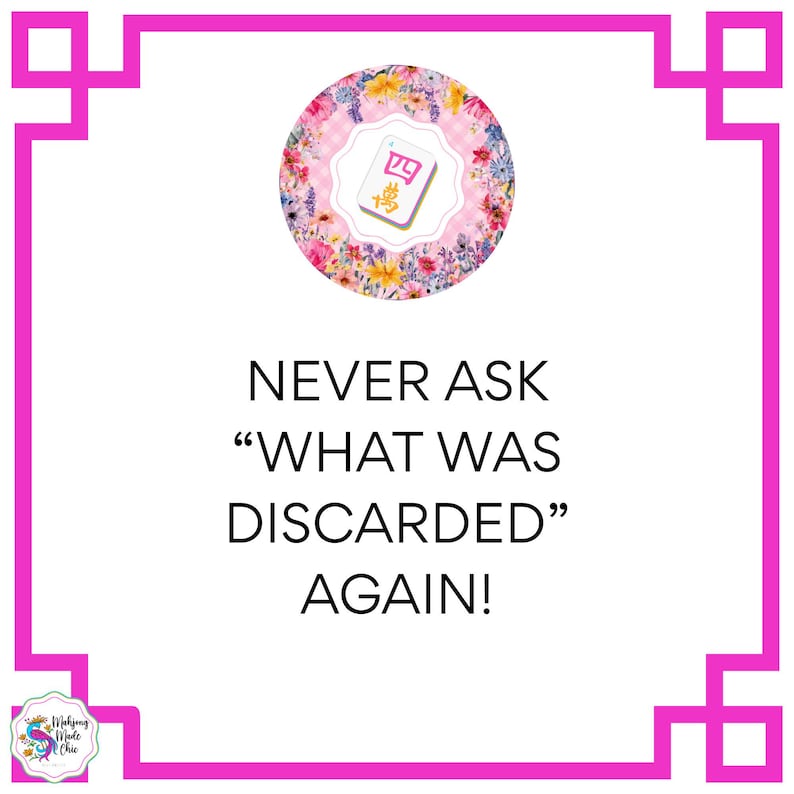 May include: A square, white background with a pink border featuring a floral design and the text "NEVER ASK 'WHAT WAS DISCARDED' AGAIN!". A circular floral design with a Mahjong tile is at the top.