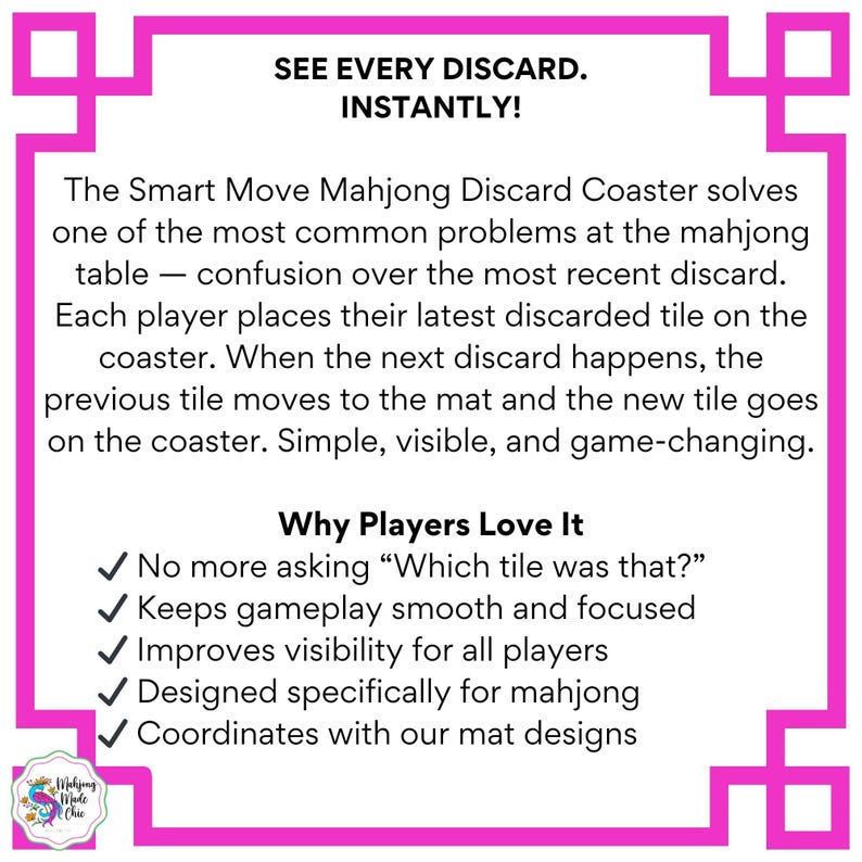 May include: A pink-bordered graphic with text promoting a Mahjong Discard Coaster. The coaster solves confusion over discards. Players place discarded tiles on the coaster. Text reads: "SEE EVERY DISCARD. INSTANTLY!" and "Why Players Love It."