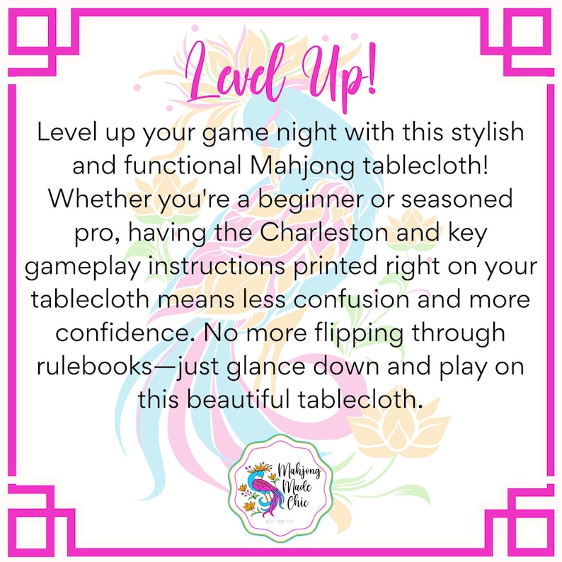 May include: A pink-framed image with text that reads "Level Up!" and describes a stylish Mahjong tablecloth. The tablecloth has Charleston and gameplay instructions printed on it. The logo "Mahjong Made Chic" is also visible.