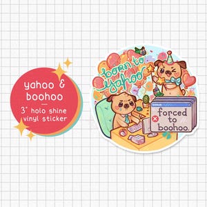 May include: A 3-inch holo shine vinyl sticker featuring two cartoon pugs. One pug is working at a desk, and the other is celebrating with balloons. The sticker also includes the text "yahoo & boohoo" and "forced to boohoo."