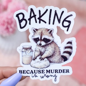 Baking Because Murder Is Wrong Sticker – Funny Raccoon Sticker – Dark Humor