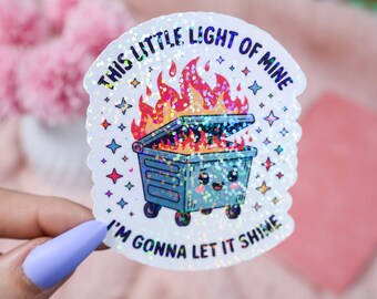 This Little Light of Mine Sticker – Funny Dumpster Fire Sticker – Chaos Humor