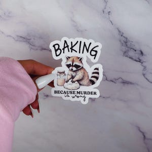 Baking Because Murder Is Wrong Sticker – Funny Raccoon Sticker – Dark Humor