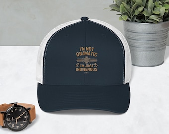Embroidered "I'm Not Dramatic I'm Just Indigenous" Trucker Hat