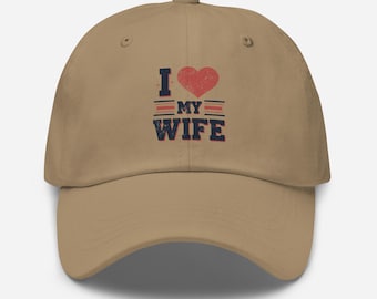 I Love My Wife Dad Hat, Husband Gift, Anniversary Gift, Married Couple Cap, Wife Appreciation Hat, Wedding Gift For Husband