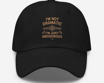 Indigenous Pride Dad Hat • Funny Native Quote Tribal Cap
