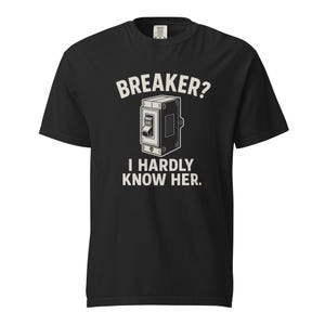Funny Electrician Shirt - Electrical Worker Gift for Men - &quot;Breaker? I Hardly Know Her&quot;