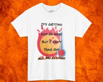 It's Getting Hot In Here T-shirt
