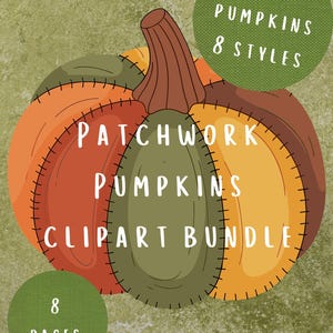 May include: A digital graphic featuring a patchwork pumpkin with orange, yellow, and green segments outlined in black stitching. Text reads: 49 PUMPKINS 8 STYLES, PATCHWORK PUMPKINS CLIPART BUNDLE, 8 PAGES, DIGITAL DOWNLOAD. The background is textured olive green.