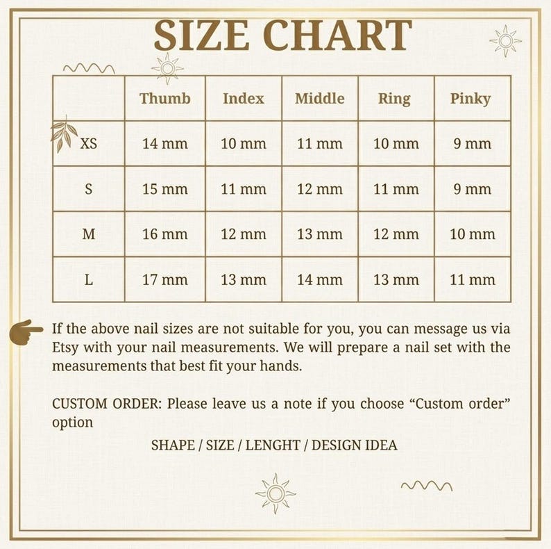 May include: A beige size chart for press-on nails with a gold border. The table lists sizes XS, S, M, and L with corresponding measurements in millimeters for thumb, index, middle, ring, and pinky fingers. Text includes instructions for custom orders.