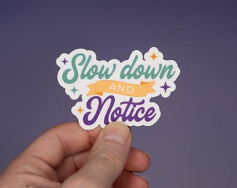 Slow Down and Notice Sticker | Motivational Vinyl Decal