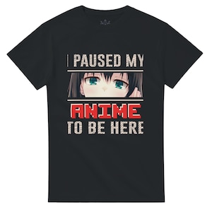 Anime Girl T-Shirt, &#39;I Paused My Anime to Be Here&#39; Heavyweight Cotton Tee, Funny Shirt, Otaku Gift, Graphic Tee Lovers
