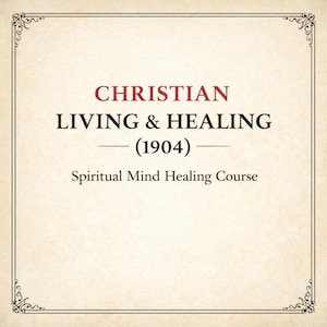 Pode incluir: Impressão vintage creme com as palavras "CHRISTIAN LIVING & HEALING (1904)" em preto e vermelho. O texto "Spiritual Mind Healing Course" está abaixo do título, tudo dentro de uma moldura decorativa.