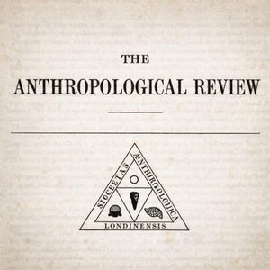 May include: The cover of "The Anthropological Review" features the title in a bold, serif font. Below the title is a horizontal line, and a triangular emblem with text and symbols. The background is a light, aged paper.