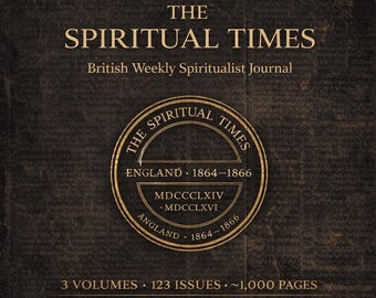 May include: A vintage-style book cover with the title "THE SPIRITUAL TIMES" in gold lettering. The cover also includes the text "British Weekly Spiritualist Journal" and a circular emblem with text and dates from 1864-1866. The bottom reads "3 VOLUMES • 123 ISSUES • ~1,000 PAGES".