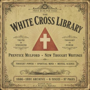 May include: Vintage book cover for "The White Cross Library" with ornate borders and text. Features a red triangle with a white cross, the text "Truth is Strength" and "Thought is Power". Published by F.J. Needham in Boston, Mass. Archive from 1886-1891.