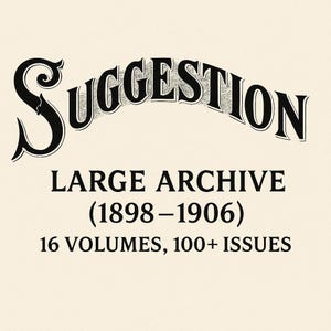 Puede incluir: Gráfico color crema con la palabra "Suggestion" en una fuente negra decorativa. Debajo, el texto dice "LARGE ARCHIVE (1898-1906) 16 VOLUMES, 100+ ISSUES" en negrita negra. El diseño general tiene una estética vintage.