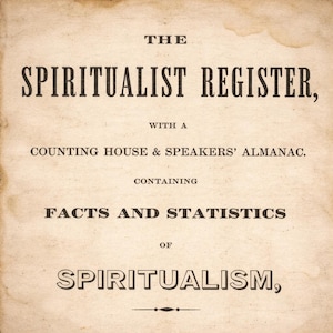Può includere: Una copertina di libro antica con il titolo "THE SPIRITUALIST REGISTER" in grassetto nero. La copertina include anche il testo "WITH A COUNTING HOUSE & SPEAKERS' ALMANAC. CONTAINING FACTS AND STATISTICS OF SPIRITUALISM,"