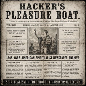 May include: A vintage newspaper titled "Hacker's Pleasure Boat" from 1867, with a distressed, aged appearance. The masthead features bold text. An illustration of a woman holding a torch and a tablet with the words "Truth Love Freedom" is present. The newspaper is an American Spiritualist Archive.
