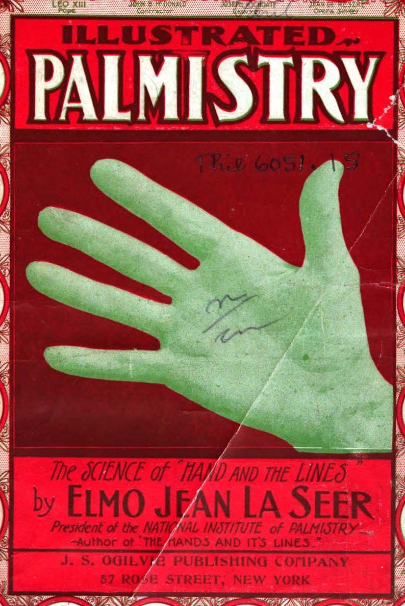May include: Vintage book cover for "Illustrated Palmistry" by Elmo Jean La Seer. The cover features a green hand over a red background. The title is in large white letters. The book is published by J.S. Ogilvie Publishing Company.