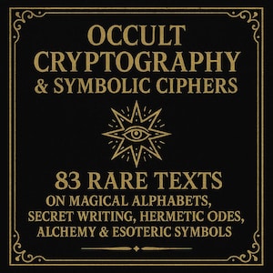 Könnte beinhalten: Schwarzes Quadrat mit goldenem Text und Rand. Der Text lautet "OCCULT CRYPTOGRAPHY & SYMBOLIC CIPHERS" und "83 RARE TEXTS". Unter dem Titel befindet sich ein Augensymbol. Der Text unter dem Titel lautet "ON MAGICAL ALPHABETS, SECRET WRITING, HERMETIC ODES, ALCHEMY & ESOTERIC SYMBOLS."