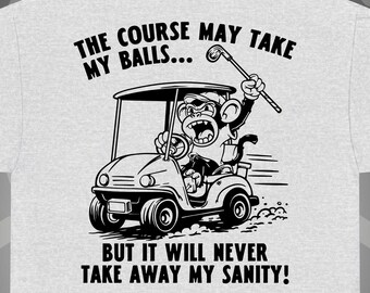 The Course May Take My Balls Golf Shirt | Funny Golf Humor Tee | Crazy Golfer Cartoon Shirt | Golf Gift for Him