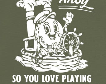 Ahoy So You Love Playing With Moist Balls Golf Shirt | Funny Golf Humor Tee | Nautical Golfer Gift | Vintage Cartoon Golf Shirt