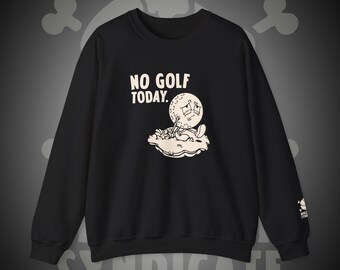 No Golf Today Sweatshirt | Funny Lazy Golf Graphic Sweatshirt | Golf Lover Addict